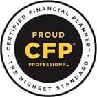 Proud CFP Professional, Certified Financial Planner. The Highest Standard.